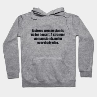 A strong woman stands up for herself. A stronger woman stands up for everybody else Hoodie